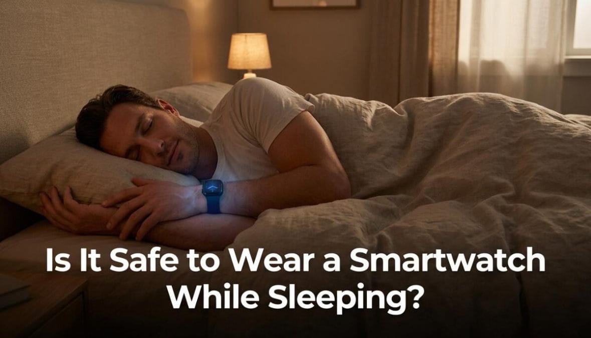 Is It Safe to Wear a Smartwatch While Sleeping? The Complete Safety and Hygiene Guide